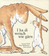 Sam McBratney: Ich ha di weisch wie gärn Sam McBratney: Ich ha di weisch wie gärn