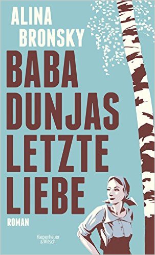 Alina Bronsky: Baba Dunjas letzte Liebe Alina Bronsky: Baba Dunjas letzte Liebe