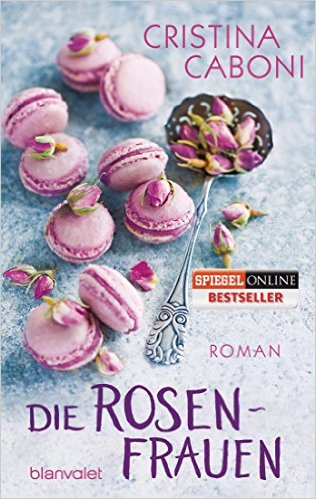 Cristina Caboni: Die Rosenfrauen Cristina Caboni: Die Rosenfrauen