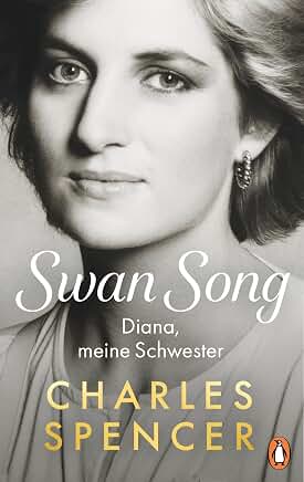 Charles Spencer: Swan Song. Diana, meine Schwester Charles Spencer: Swan Song. Diana, meine Schwester