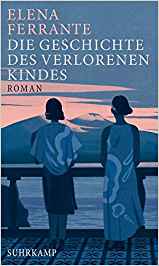 Elena Ferrante: Die Geschichte des verlorenen Kindes Elena Ferrante: Die Geschichte des verlorenen Kindes