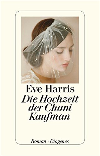 Eve Harris: Die Hochzeit der Chani Kaufman Eve Harris: Die Hochzeit der Chani Kaufman