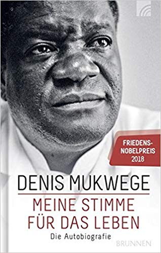 Denis Mukwege: Meine Stimme für das Leben Denis Mukwege: Meine Stimme für das Leben