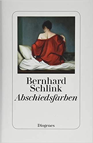 Bernhard Schlink: Abschiedsfarben Bernhard Schlink: Abschiedsfarben