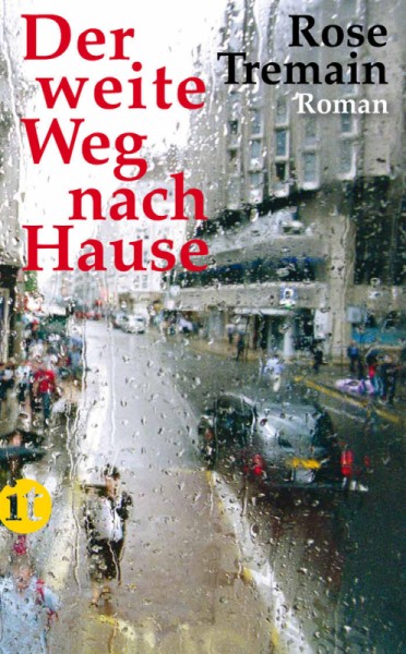 Rose Tremain: Der weite Weg nach Hause Rose Tremain: Der weite Weg nach Hause
